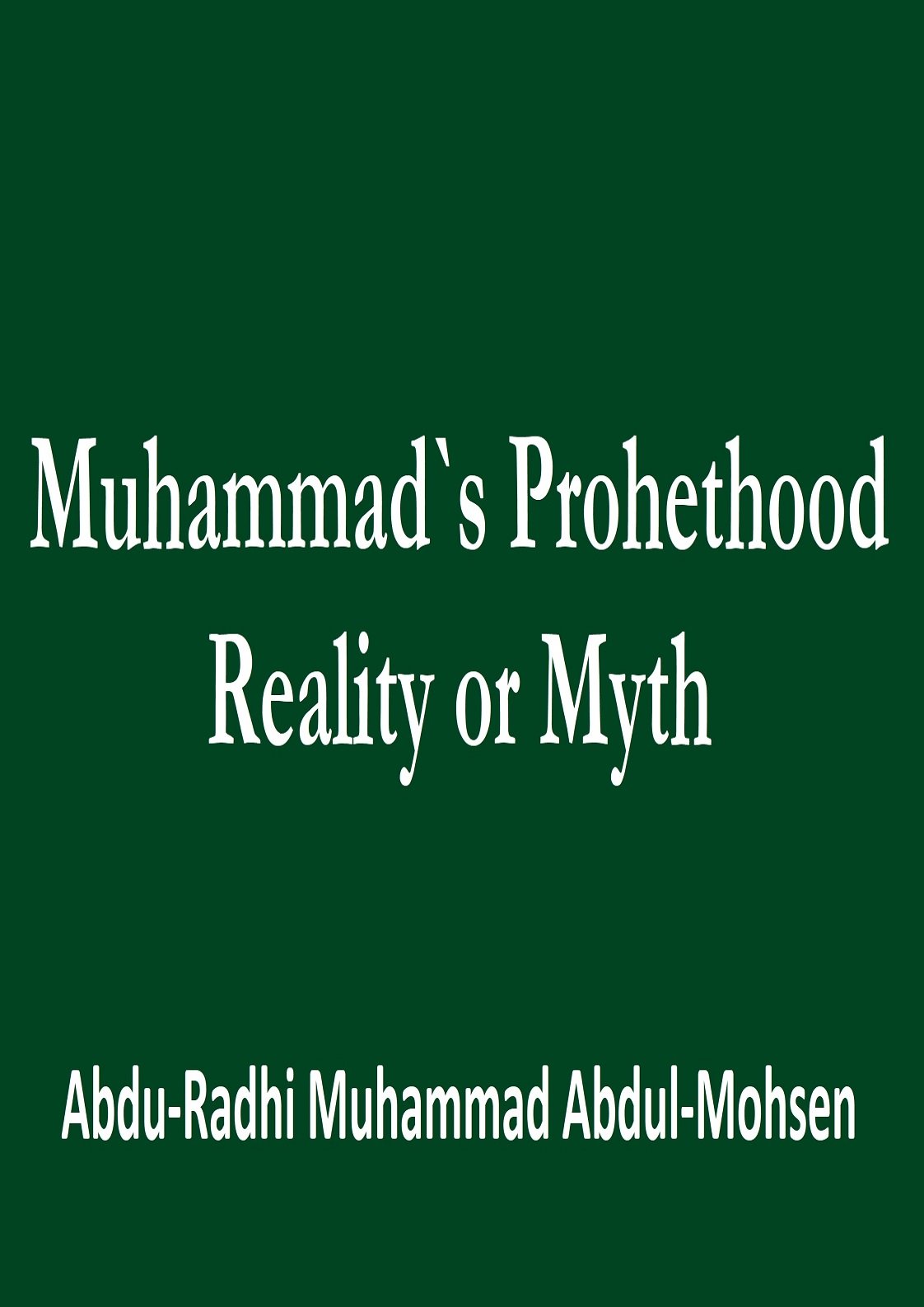 Muhammad`s Prohethood Reality or Myth